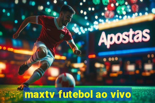 maxtv futebol ao vivo