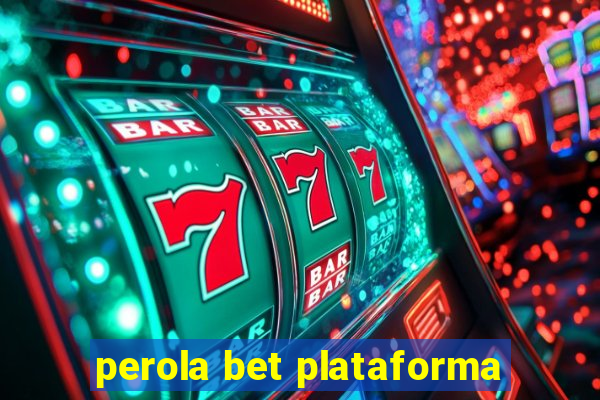 perola bet plataforma