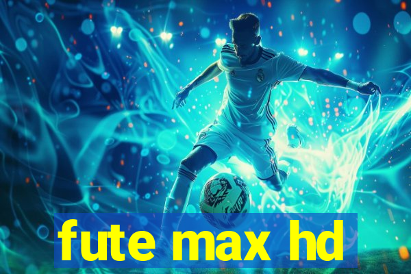 fute max hd