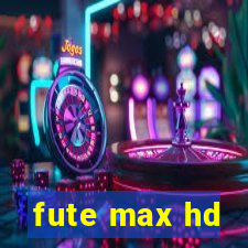 fute max hd