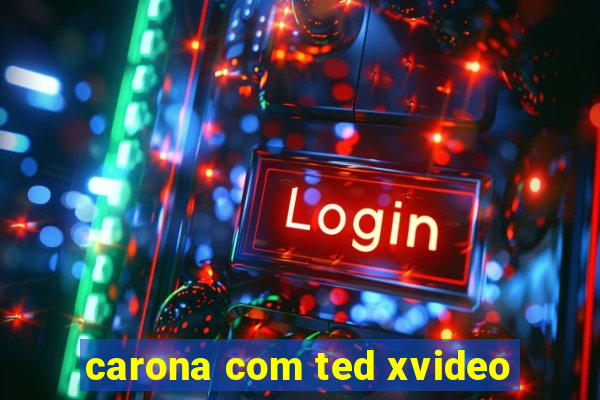 carona com ted xvideo