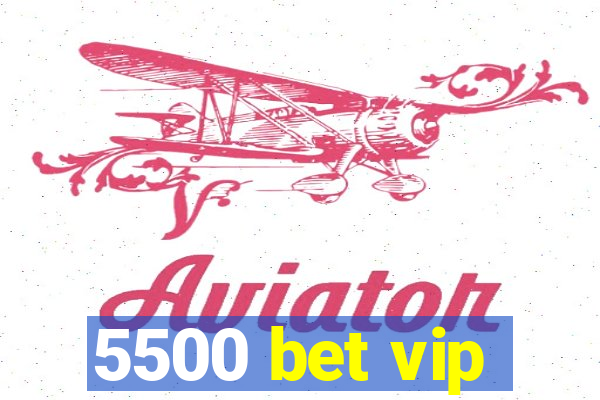 5500 bet vip