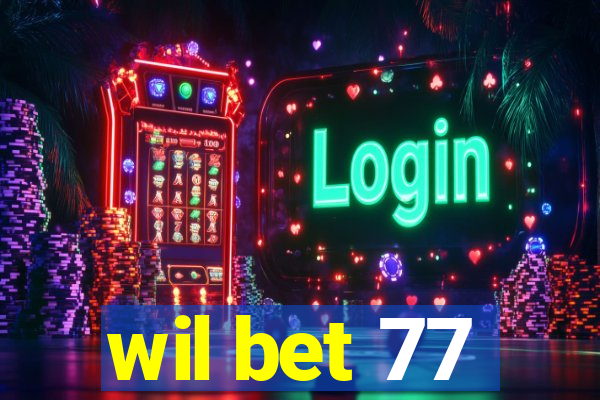 wil bet 77