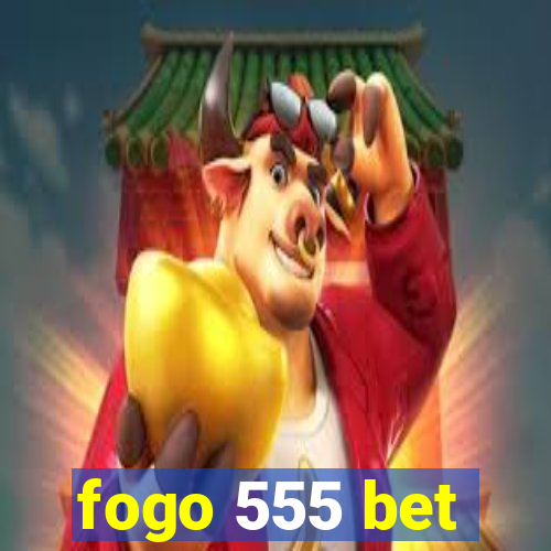 fogo 555 bet