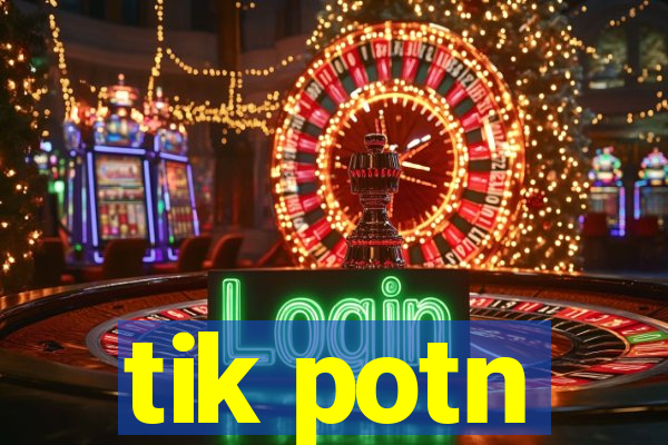 tik potn