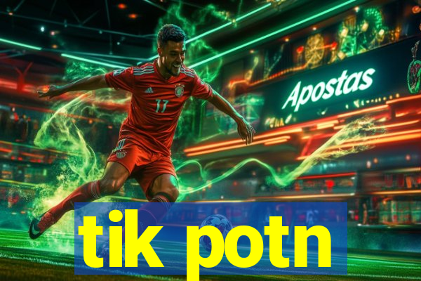 tik potn