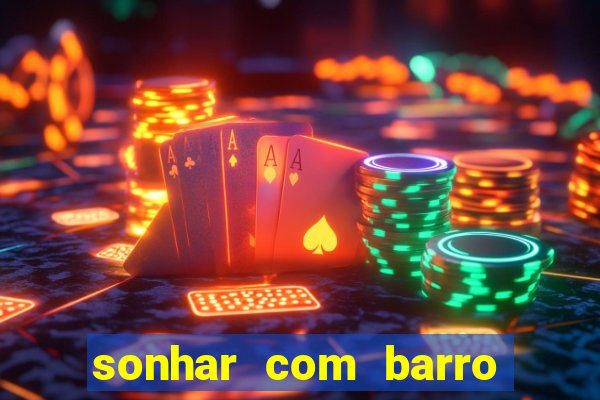 sonhar com barro jogo do bicho