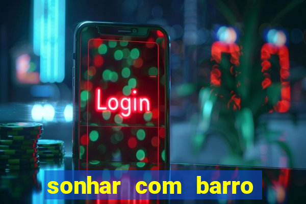 sonhar com barro jogo do bicho