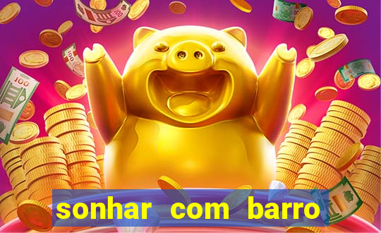 sonhar com barro jogo do bicho