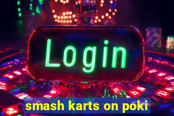 smash karts on poki