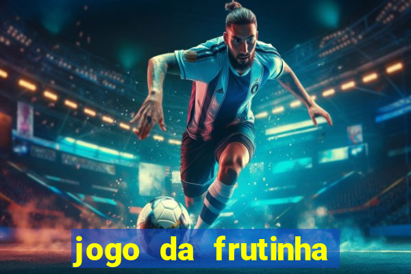 jogo da frutinha de ganhar dinheiro