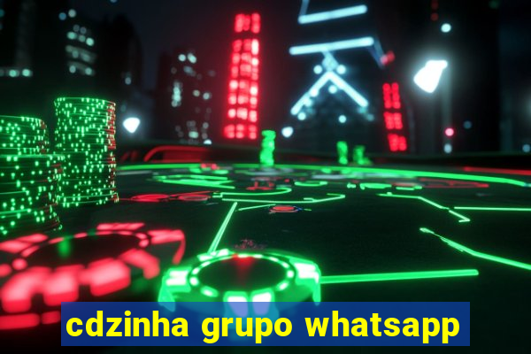 cdzinha grupo whatsapp