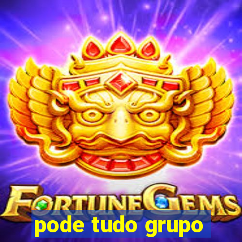 pode tudo grupo