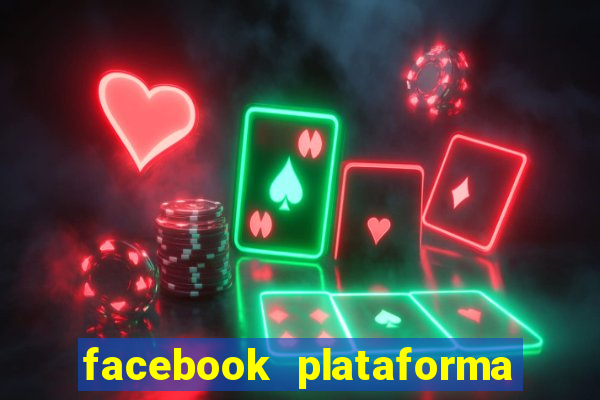 facebook plataforma pagando no cadastro