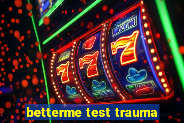 betterme test trauma