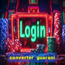 converter guarani em reais