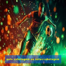 auto sabotagem ou autossabotagem