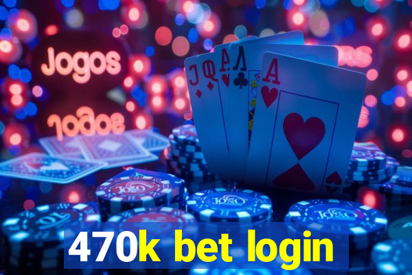 470k bet login