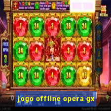 jogo offline opera gx