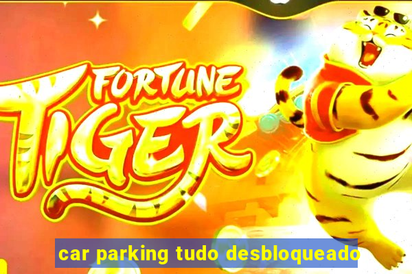 car parking tudo desbloqueado