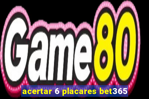 acertar 6 placares bet365