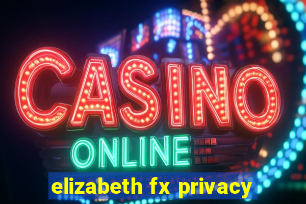 elizabeth fx privacy