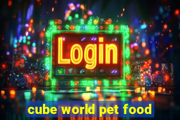 cube world pet food