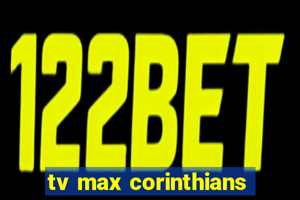 tv max corinthians