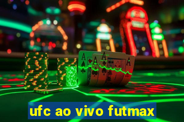 ufc ao vivo futmax