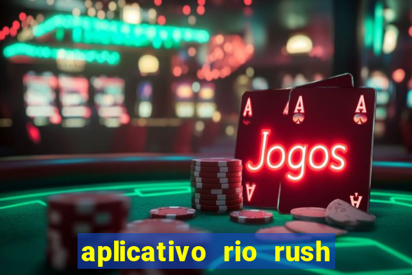 aplicativo rio rush paga mesmo