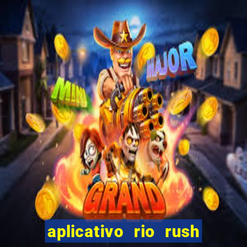 aplicativo rio rush paga mesmo