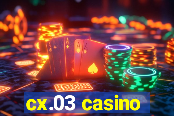 cx.03 casino