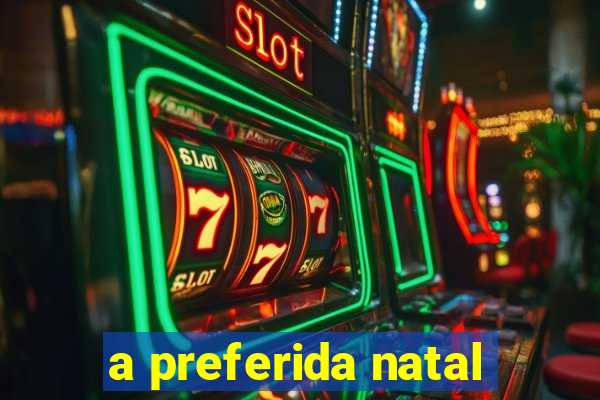 a preferida natal