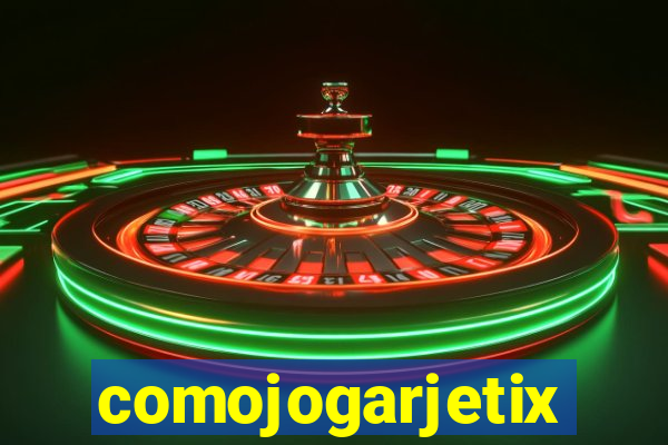 comojogarjetix