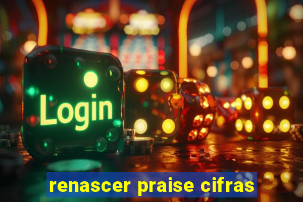 renascer praise cifras