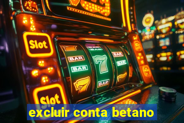 excluir conta betano