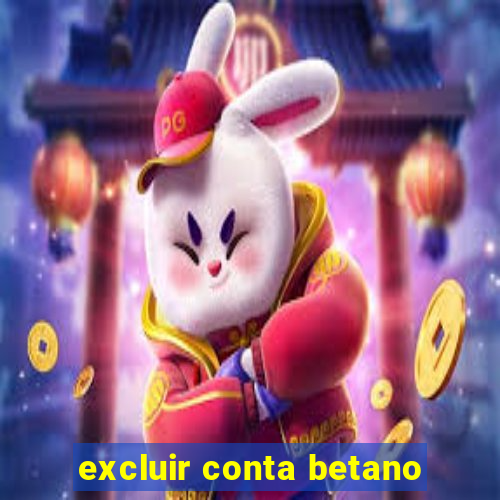 excluir conta betano