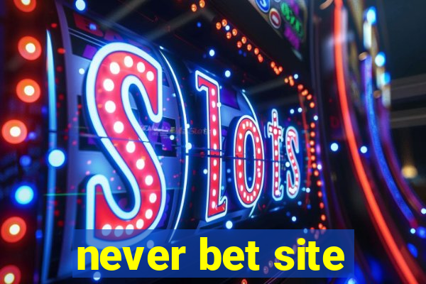 never bet site