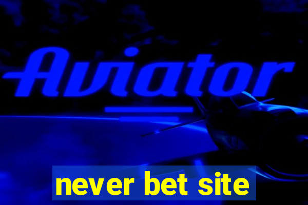 never bet site