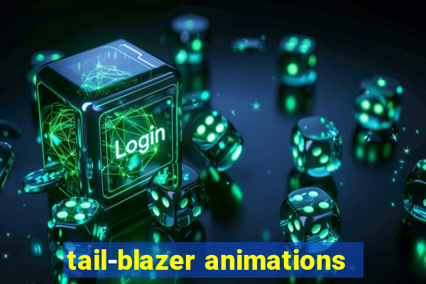 tail-blazer animations