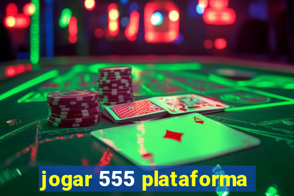 jogar 555 plataforma