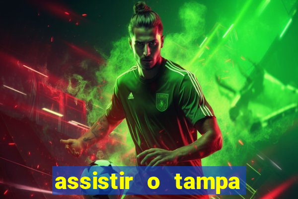 assistir o tampa da bola