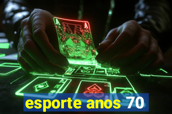 esporte anos 70