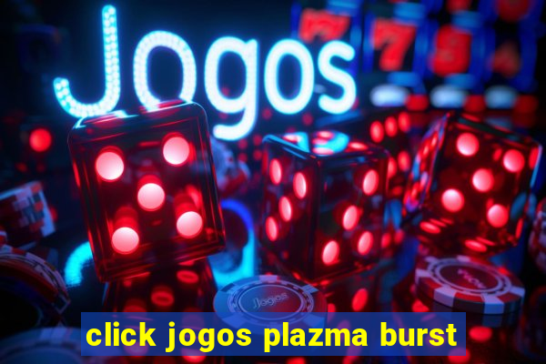 click jogos plazma burst