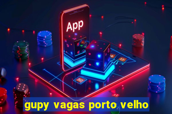 gupy vagas porto velho