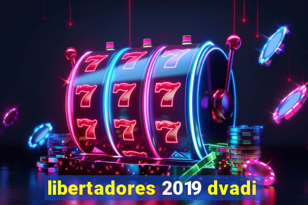 libertadores 2019 dvadi