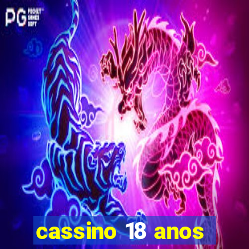 cassino 18 anos