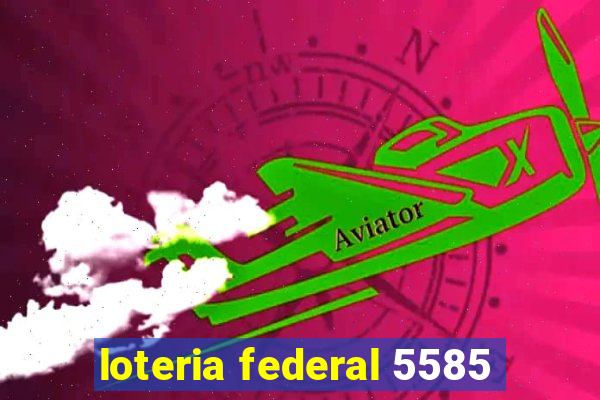 loteria federal 5585