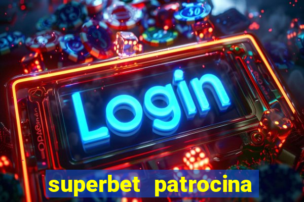 superbet patrocina quais times