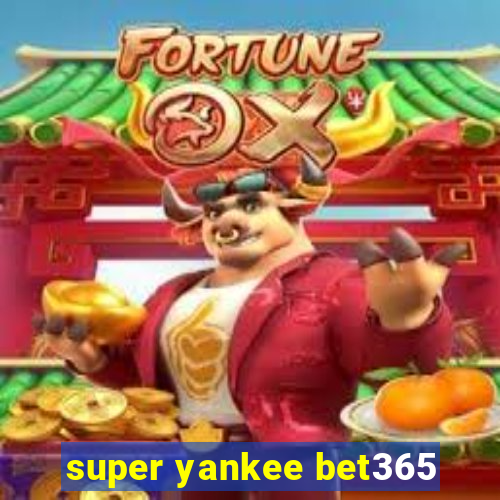 super yankee bet365